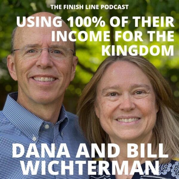Dana and Bill Wichterman, Givers and Impact Investors, on Using 100% of Their Income for the Kingdom