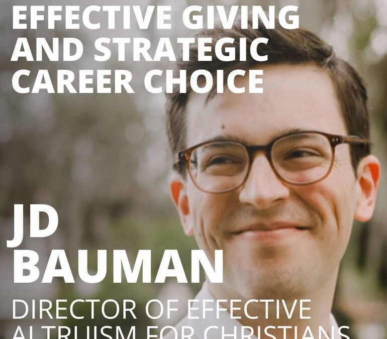 JD Bauman, Director of Effective Altruism for Christians, on Effective Giving and Strategic Career Choice