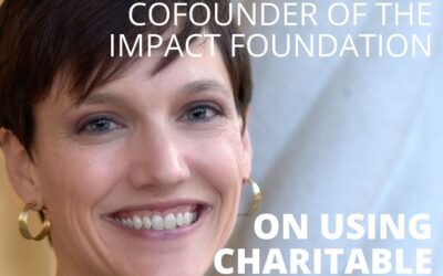 Aimee Minnich, Cofounder of the Impact Foundation, on Using Charitable Dollars for Impact Investing