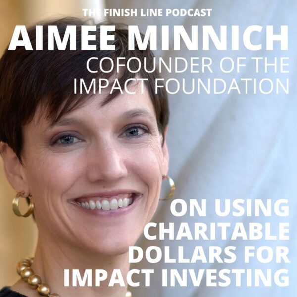 Aimee Minnich, Cofounder of the Impact Foundation, on Using Charitable Dollars for Impact Investing