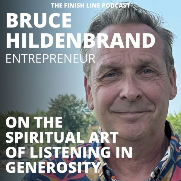 Bruce Hildenbrand, Serial Entrepreneur, on the Spiritual Art of Listening in Generosity