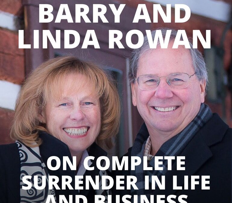 Barry and Linda Rowan, on Complete Surrender in Life and Business