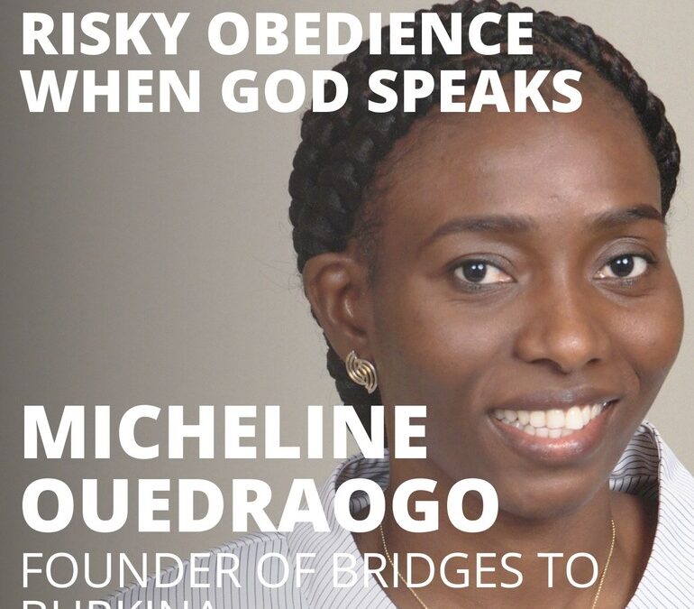 Micheline Ouedraogo, Founder of Bridges to Burkina, on Risky Obedience When God Speaks