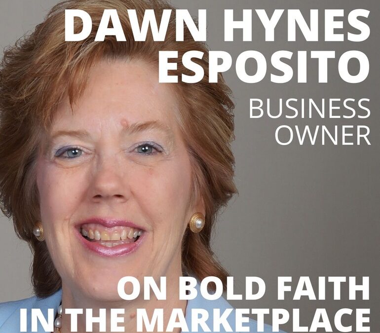 Dawn Hynes Esposito, Business Owner, on Bold Faith in the Marketplace