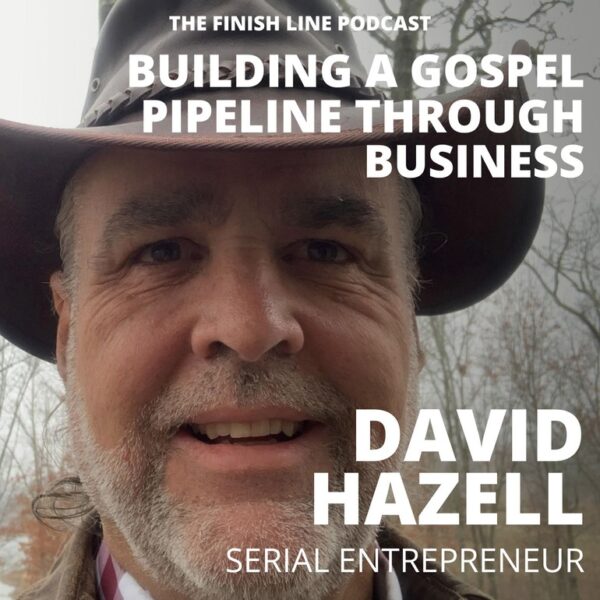 David Hazell, Serial Entrepreneur, on Building a Gospel Pipeline Through Business