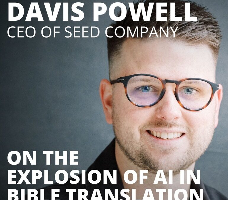 Davis Powell, CEO of Seed Company, on the Explosion of AI in Bible Translation