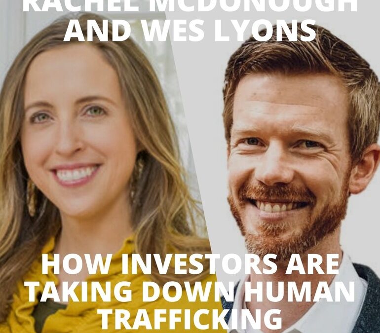 Rachel McDonough and Wes Lyons on How Investors are Taking Down Human Trafficking