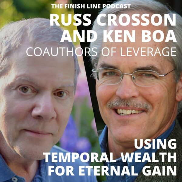 Russ Crosson and Ken Boa, coauthors of Leverage, on Using Temporal Wealth for Eternal Gain