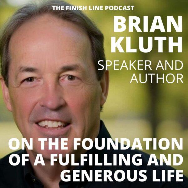 Brian Kluth, Speaker and Author, on the Foundation of a Fulfilling and Generous Life
