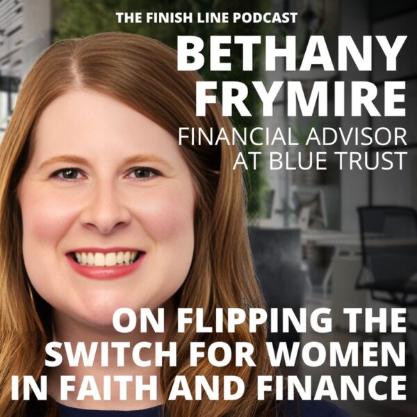 Bethany Frymire, Financial Advisor, on Flipping the Switch for Women in Faith and Finance