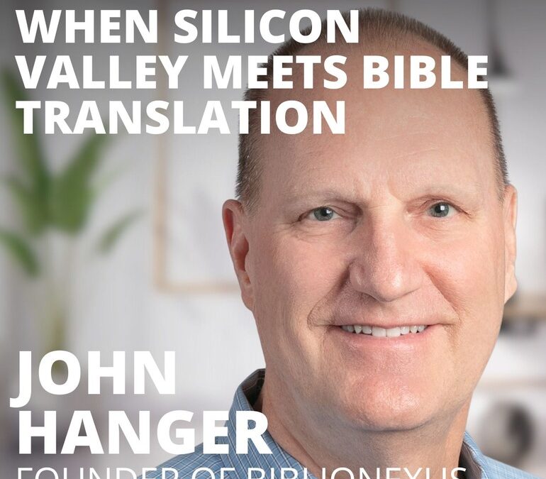 John Hanger, Founder of BiblioNexus, When Silicon Valley Meets Bible Translation