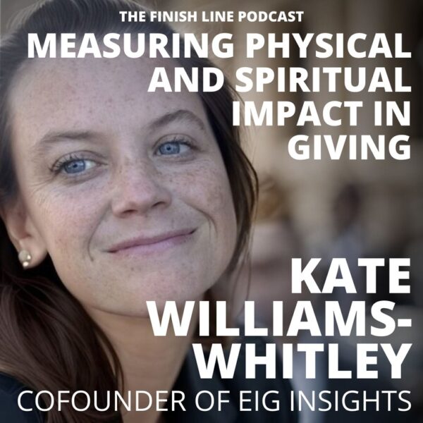 Kate Williams-Whitley, Cofounder of EIG Insights, on Measuring Physical and Spiritual Impact in Giving