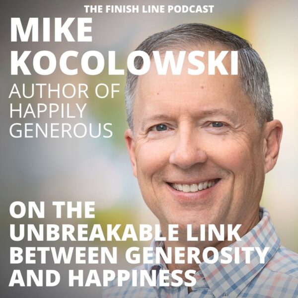Mike Kocolowski, Author of Happily Generous, on the Unbreakable Link Between Generosity and Happiness