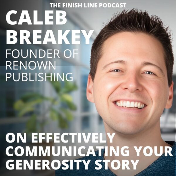Caleb Breakey, Founder of Renown Publishing, on Telling Your Generosity Story