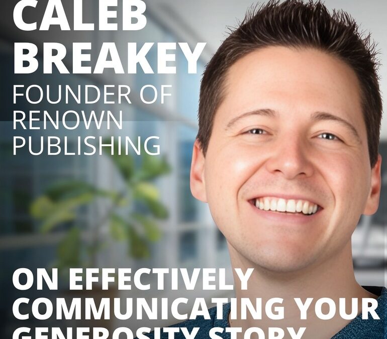 Caleb Breakey, Founder of Renown Publishing, on Telling Your Generosity Story