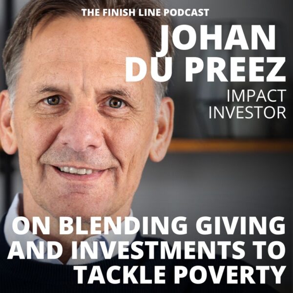 Johan du Preez, Impact Investor, on Blending Giving and Investments to Tackle Poverty