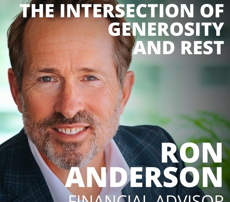 Ron Anderson, Financial Advisor, on the Intersection of Generosity and Rest