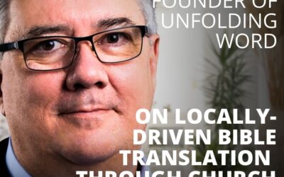 David Reeves, CEO of Unfolding Word, on Locally-Driven Bible Translation Through Church Collaboration