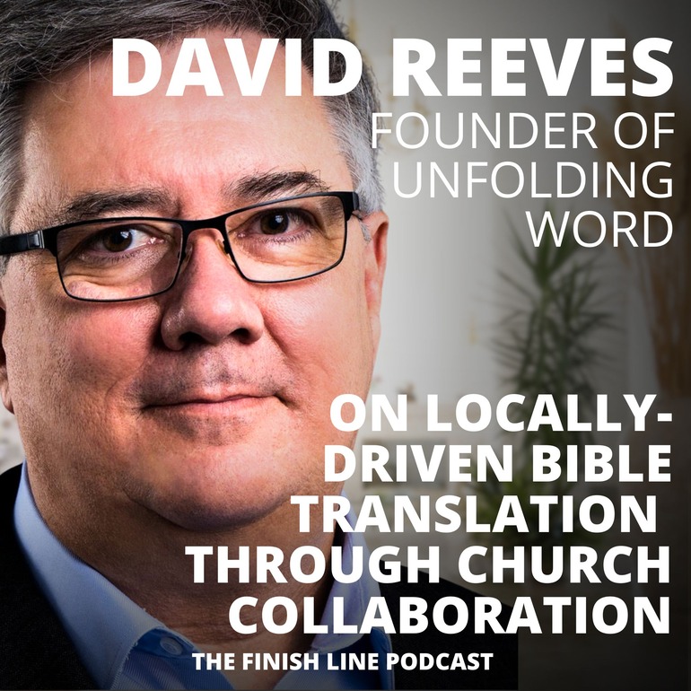 David Reeves, CEO of Unfolding Word, on Locally-Driven Bible Translation Through Church Collaboration