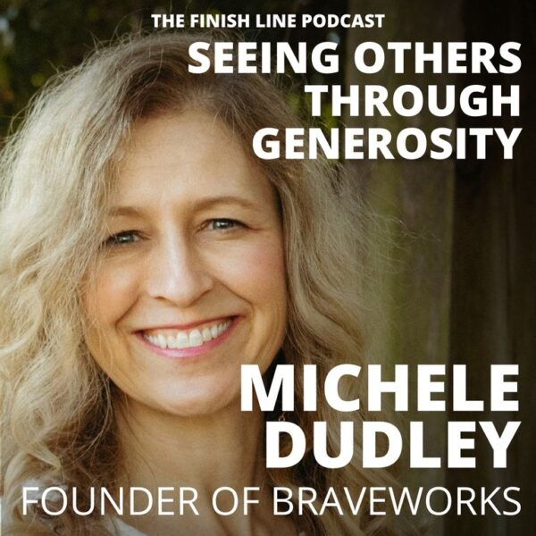 Michele Dudley, Founder of BraveWorks, on Seeing Others Through Generosity