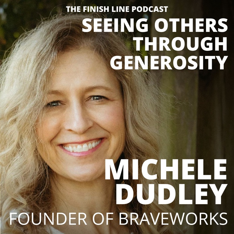 Michele Dudley, Founder of BraveWorks, on Seeing Others Through Generosity