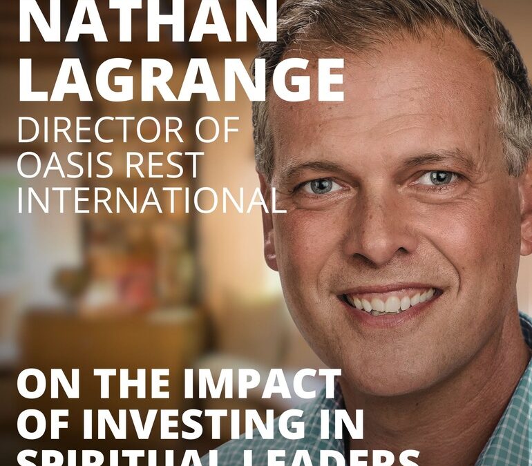 Nathan LaGrange, Director of Oasis Rest International, on the Impact of Investing in Spiritual Leaders