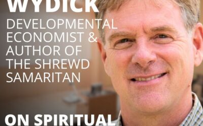Bruce Wydick, Author of the Shrewd Samaritan, on the Art of Spiritual Discernment and Meaningful Impact