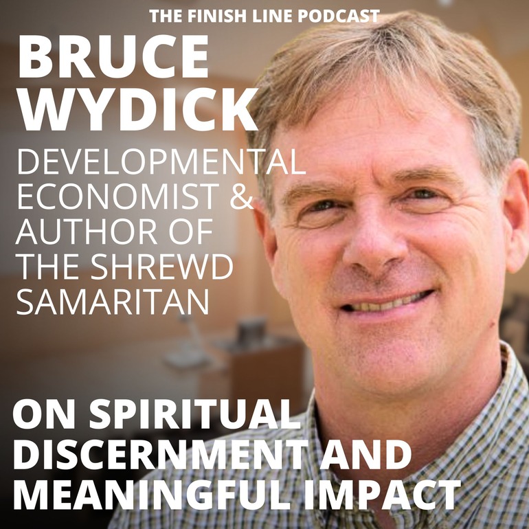 Bruce Wydick, Author of the Shrewd Samaritan, on the Art of Spiritual Discernment and Meaningful Impact