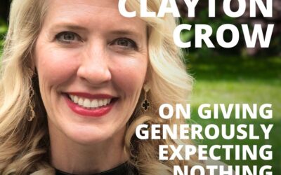 Mary Clayton Crow, on Giving Generously Expecting Nothing in Return