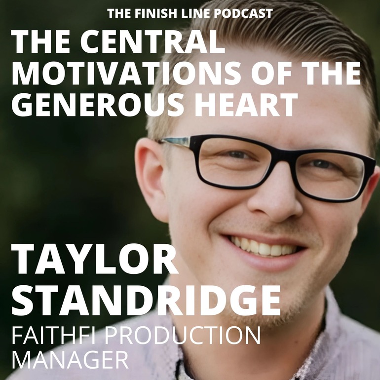 Taylor Standridge, FaithFi Production Manager, on the Central Motivations of the Generous Heart