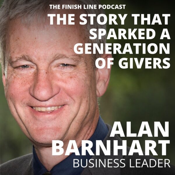 Alan Barnhart, Business Leader, on the Story that Sparked a Generation of Givers