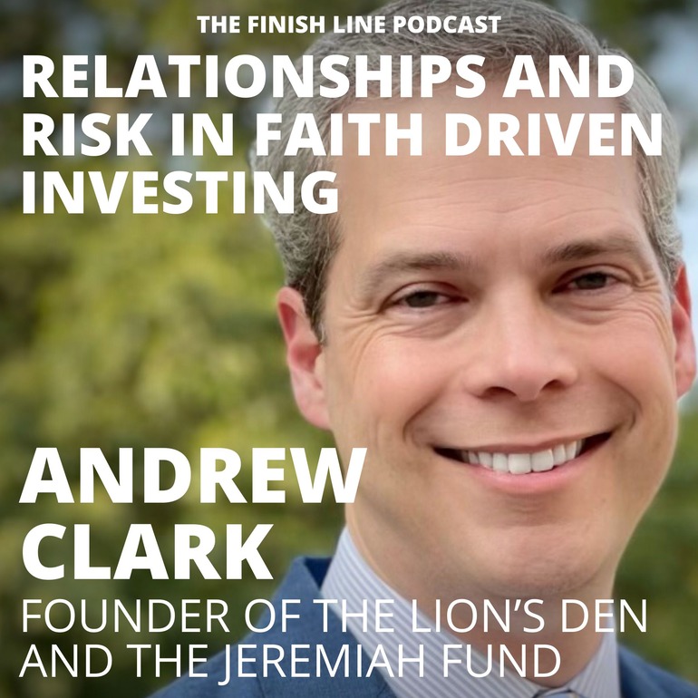 Andrew Clark, Founder of the Lion’s Den, on Relationships and Risk in Faith Driven Investing