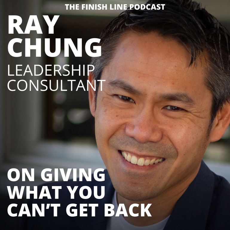 Ray Chung, Leadership Consultant, on Giving What You Can’t Get Back