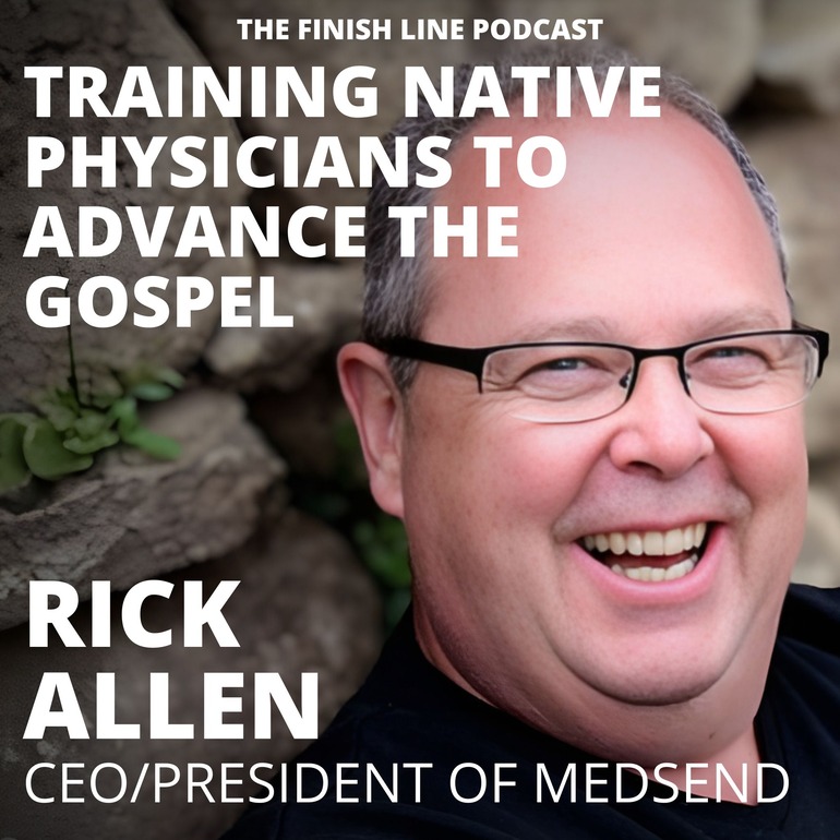 Rick Allen, CEO/President MedSend, on Training Native Physicians to Advance the Gospel