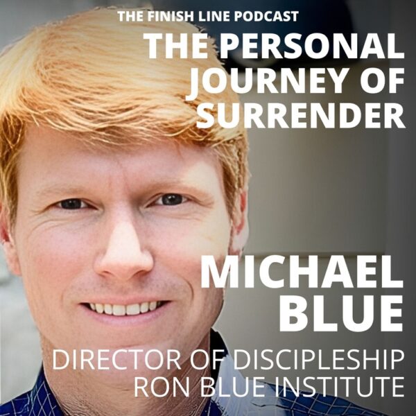 Michael Blue, Director of Discipleship at the Ron Blue Institute, on the Personal Journey of Surrender