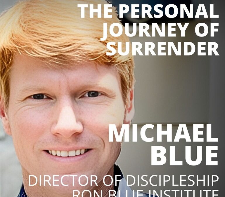 Michael Blue, Director of Discipleship at the Ron Blue Institute, on the Personal Journey of Surrender