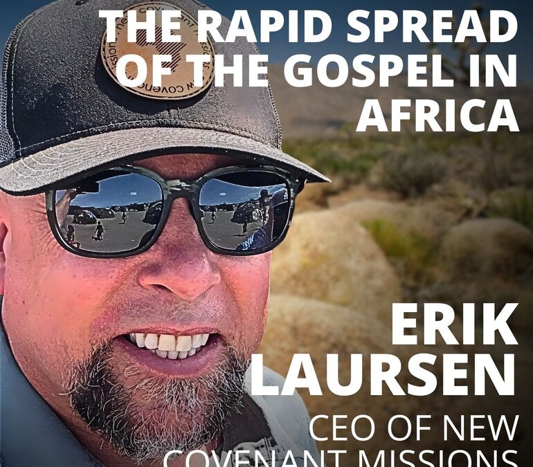 Erik Laursen, CEO of New Covenant Missions, on the Rapid Spread of the Gospel in Africa