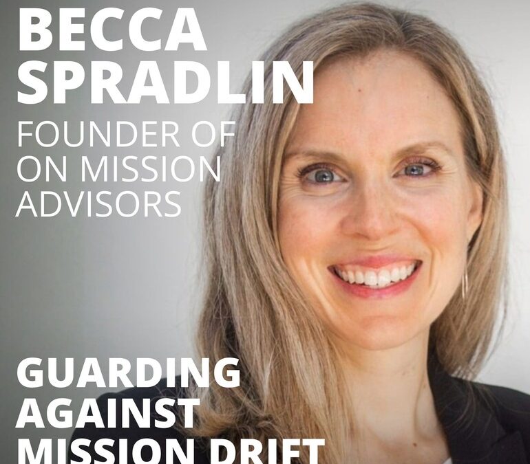 Becca Spradlin, Founder of On Mission Advisors, on Guarding Against Mission Drift