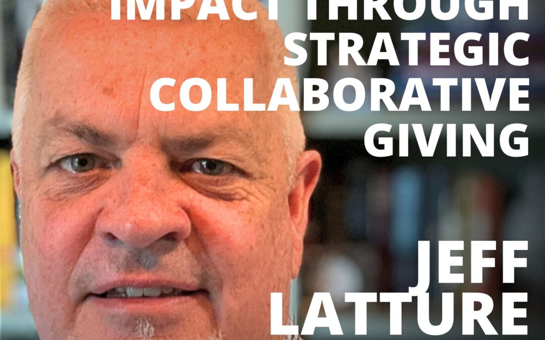 Jeff Latture, Executive VP of Barnhart Crane & Rigging, on Multiplying Impact Through Strategic Collaborative Giving