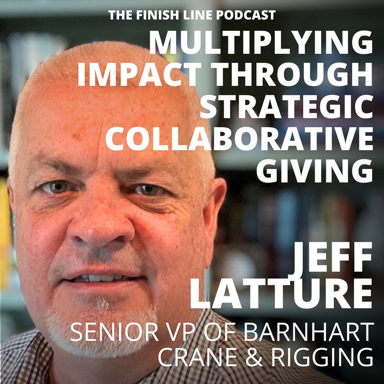 Jeff Latture, Senior VP of Barnhart Crane & Rigging, on Multiplying Impact Through Strategic Collaborative Giving