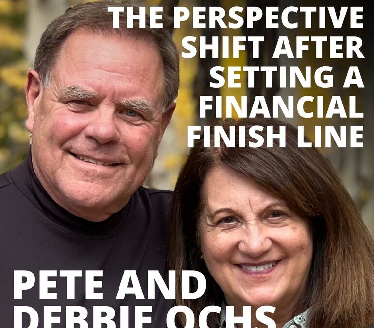 Pete and Debbie Ochs, Business Owners, on the Shift in Perspective After Setting a Financial Finish Line
