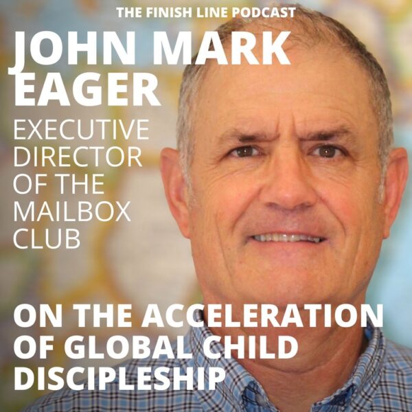 John Mark Eager, Executive Director of The Mailbox Club, on the Acceleration of Global Child Discipleship