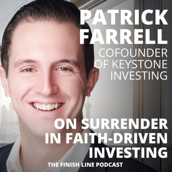 Patrick Farrell, Cofounder of Keystone Investing, on Surrender in Faith-Driven Investing