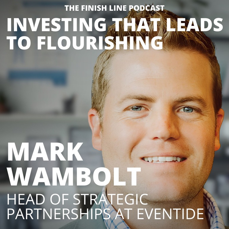 Mark Wambolt Strategic Partnerships Eventide Faith Based Driven Investing Impact Financial Finish Line Podcast