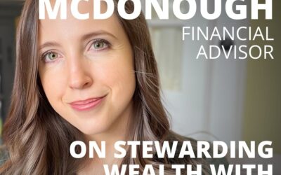 Rachel McDonough, Financial Advisor, on Stewarding Wealth with Head and Heart