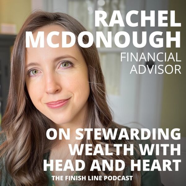 Rachel McDonough, Financial Advisor, on Stewarding Wealth with Head and Heart