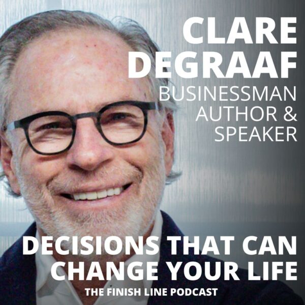 Clare DeGraaf, Businessman, on Decisions that can Change Your Life