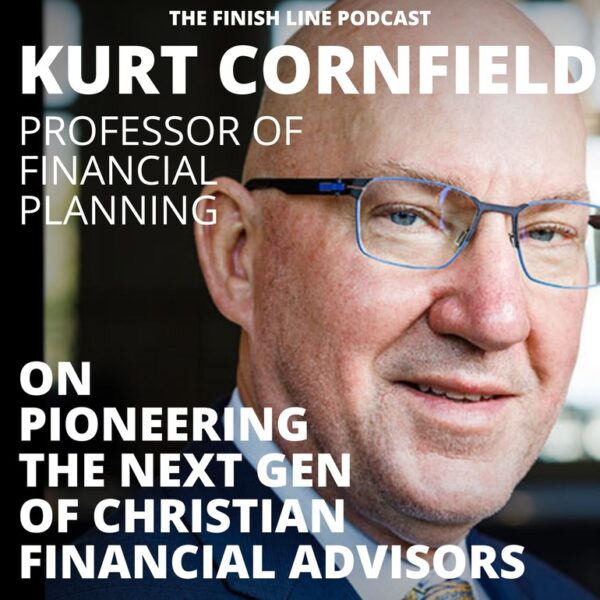 Kurt Cornfield, Professor of Financial Planning, on Pioneering the Next Gen of Christian Financial Advisors
