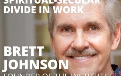 Brett Johnson, Founder of the Institute for Innovation, Integration & Impact, on Erasing the Spiritual-Secular Divide in Work