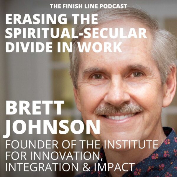 Brett Johnson, Founder of the Institute for Innovation, Integration & Impact, on Erasing the Spiritual-Secular Divide in Work